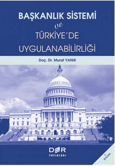 Başkanlık Sistemi ve Türkiye’de Uygulanabilirliği