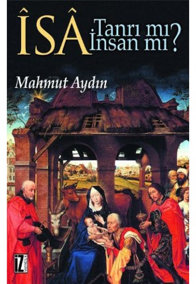 İsa Tanrı Mı? İnsan Mı?