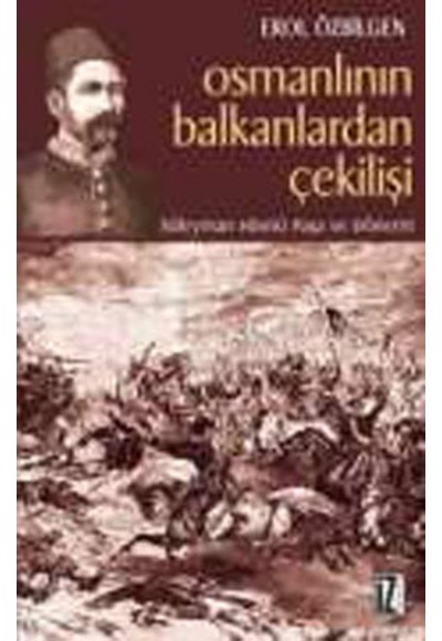 Osmanlının Balkanlardan Çekilişi