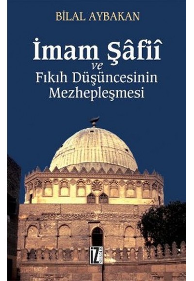 İmam Şafii ve Fıkıh Düşüncesinin Mezhepleşmesi