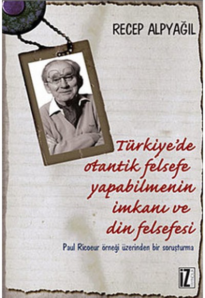 Türkiye'de Otantik Felsefe Yapabilmenin İmkanı ve Din Felsefesi  Paul Ricoeur Örneği Üzerinden B