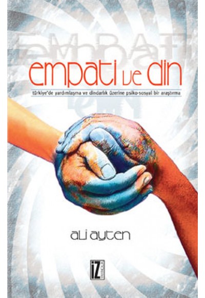 Empati ve Din  Türkiye'de Yardımlaşma ve Dindarlık Üzerine Psiko-Sosyal Bir Araştırma