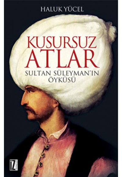 Kusursuz Atlar  Sultan Süleyman'ın Öyküsü