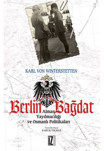 Berlin - Bağdat  Alman Yayılmacılığı ve Osmanlı Politikaları