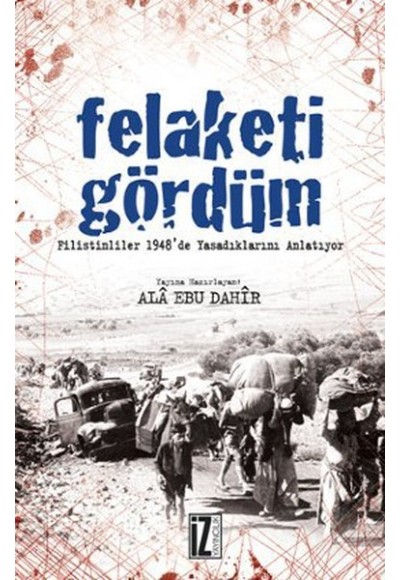 Felaketi Gördüm  Filistinliler 1948'de Yaşadıklarını Anlatıyor