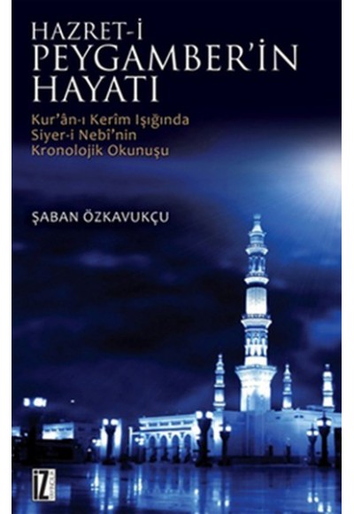 Hz. Peygamberin Hayatı  Kur'an-ı Kerim Işığında Siyer-i Nebi'nin Kronolojik Okunuşu