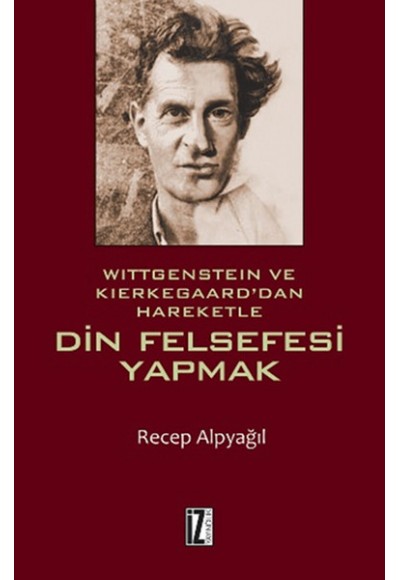 Wittgenstein ve Kierkegaard'dan Hareketle Din Felsefesi Yapmak