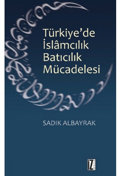 Türkiye'de İslamcılık Batıcılık Mücadelesi