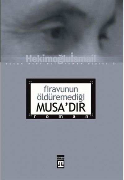 Firavunun Öldüremediği Musa’dır
