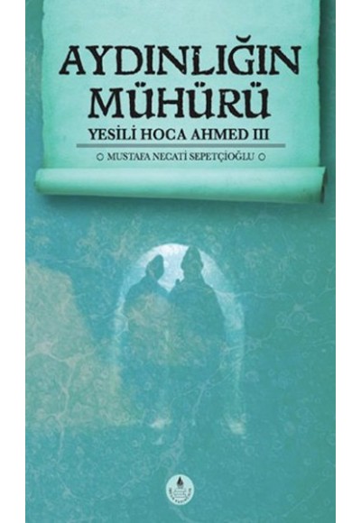 Aydınlığın Mühürü / Yesili Hoca Ahmed III