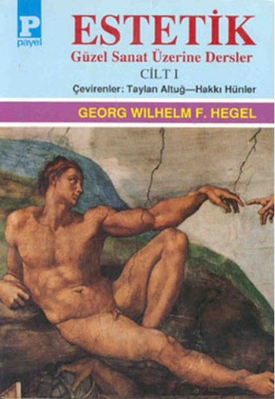 Estetik (Güzel Sanat Üzerine Dersler) Cilt I / George W.F. Hegel