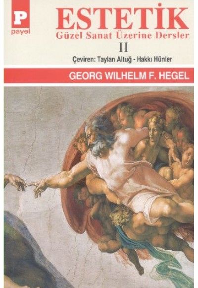 Estetik (Güzel Sanat Üzerine Dersler) Cilt II / George W.F. Hegel