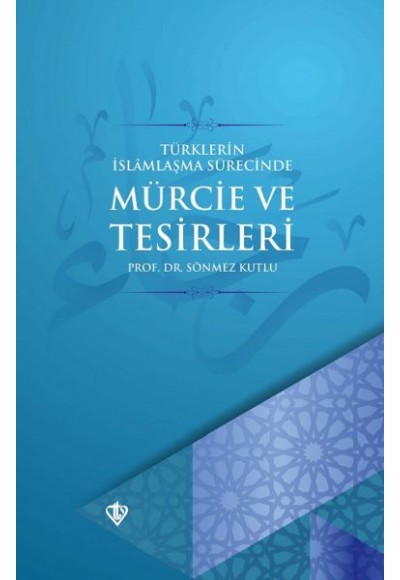 Türklerin İslamlaşma Sürecinde Mürcie ve Tesirleri