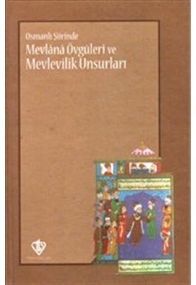 Osmanlı Şiirinde Mevlana Övgüleri ve Mevlevilik Unsurları