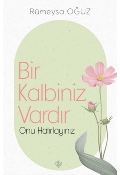 Bir Kalbiniz Vardır Onu Hatırlayınız