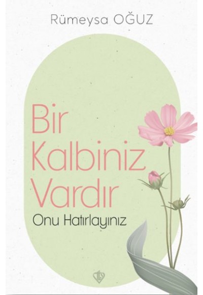 Bir Kalbiniz Vardır Onu Hatırlayınız