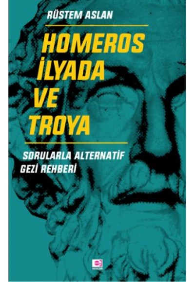 Homeros İlyada ve Troya - Sorularla Alternatif Gezi Rehberi