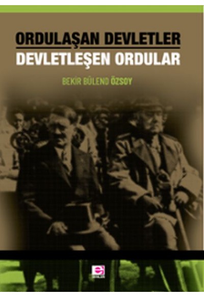 Ordulaşan Devletler Devletleşen Ordular