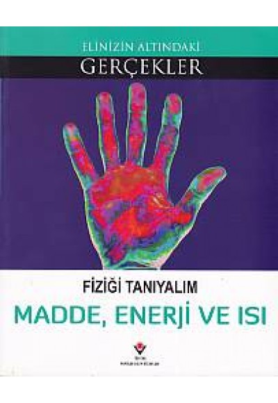 Elinizin Altındaki Gerçekler Fiziği Tanıyalım Madde, Enerji ve Isı