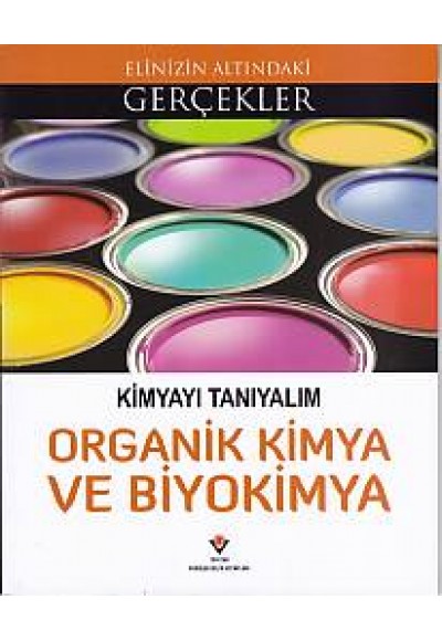 Elinizin Altındaki Gerçekler - Kimyayı Tanıyalım Organik Kimya ve Biyokimya