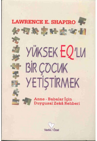 Yüksek EQ’lu Bir Çocuk Yetiştirmek Anne - Babalar için Duygusal Zeka Rehberi