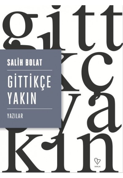 Gittikçe Yakın - Yazılar