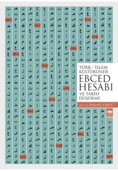 Türk - İslam Kültüründe Ebced Hesabı ve Tarih Düşürme