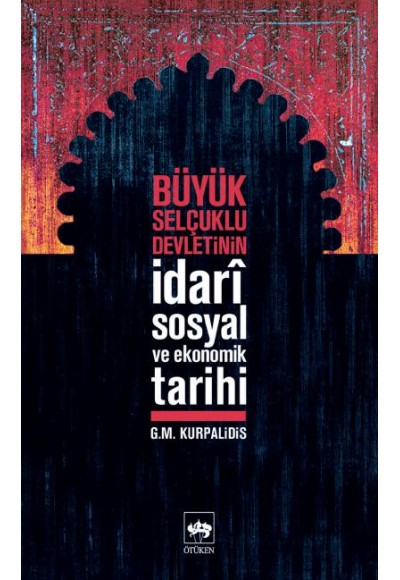 Büyük Selçuklu Devletinin İdari,Sosyal ve Ekonomik Tarihi
