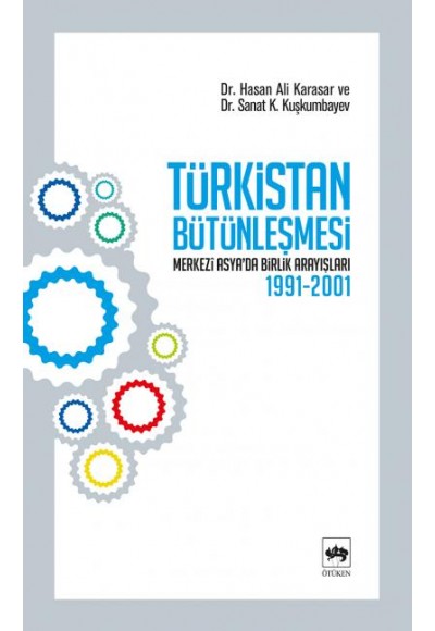 Türkistan Bütünleşmesi "Merkezi Asya'da Birlik Arayışları 1991-2001"