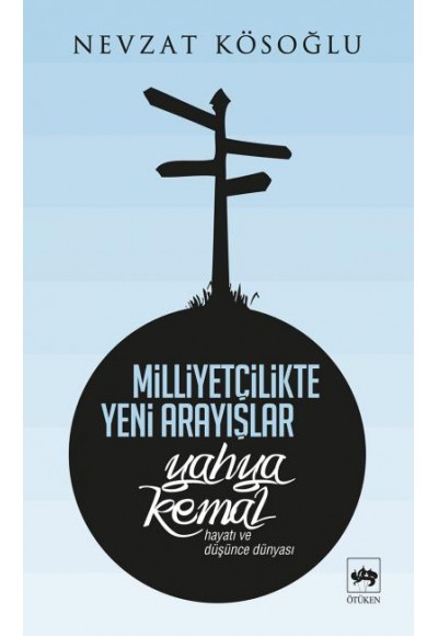 Milliyetçilikte Yeni Arayışlar-Yahya Kemal ( Hayatı ve Düşünce Dünyası )