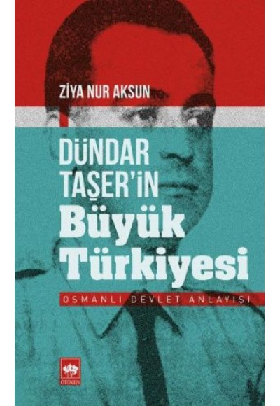 DündarTaşerin Büyük Türkiyesi - Osmanlı Devlet Anlayışı