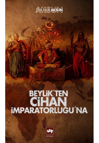 Beylik'ten Cihan İmparatorluğu'na