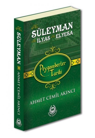 Peygamberler Tarihi - Hz. Süleyman, Hz. İlyas ve Hz. Elyesa (Ciltli)