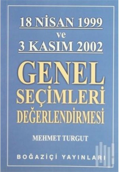 18 Nisan 1999 ve 3 Kasım 2002 Genel Seçimleri Değerlendirmesi