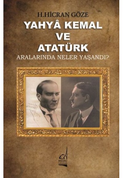 Yahya Kemal ve Atatürk  Aralarında Neler Yaşandı?