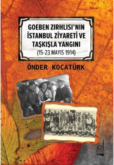 Goeben Zırhlısı’nın İstanbul Ziyareti ve Taşkışla Yangını (15-23 Mayıs 1914)