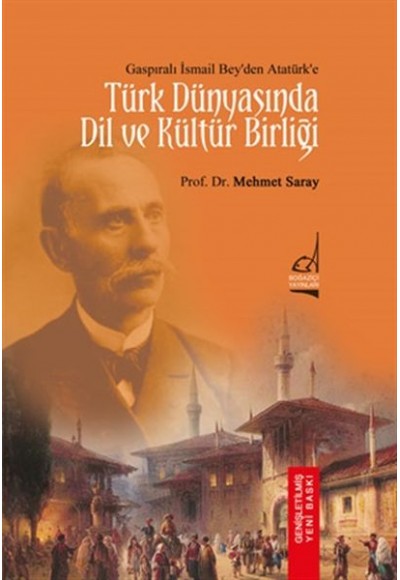 Türk Dünyası'nda Dil ve Kültür Birliği - Gaspıralı İsmail Bey'den Atatürk'e