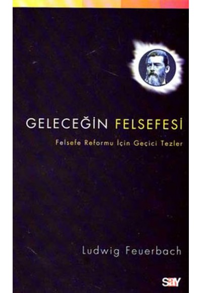 Geleceğin Felsefesi Felsefe Reformu İçin Geçici Tezler Ludwig Feuerbach