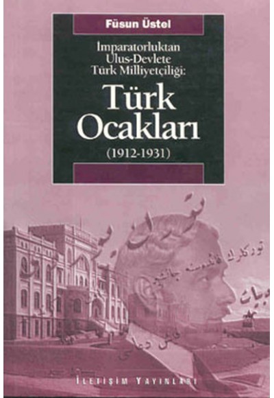 Türk Ocakları  (1912-1931)  İmparatorluktan Ulus-Devlete Türk Milliyetçiliği