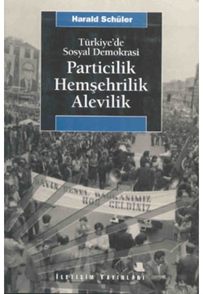 Türkiye’de Sosyal Demokrasi Particilik, Hemşehrilik, Alevilik
