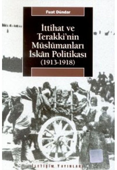 İttihat ve Terakki'nin Müslümanları İskan Politikası (1913-1918)