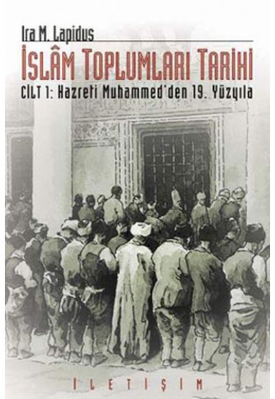 İslam Toplumları Tarihi Cilt 1: Hazreti Muhammed'den 19. Yüzyıla