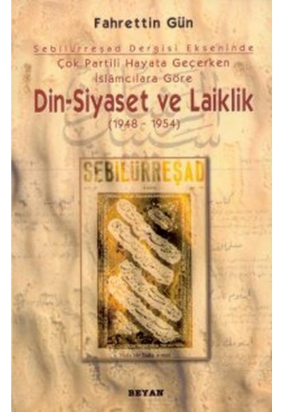 Sebilürreşad Dergisi Ekseninde Çok Partili Hayata Geçerken İslamcılara Göre Din - Siyaset ve Laiklik