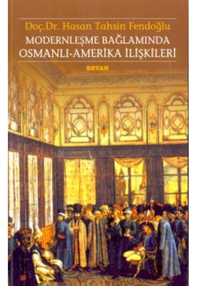 Modernleşme Bağlamında Osmanlı-Amerika İlişkileri 1786 - 1929 Kamu Hukuku Açısından Karşılaştırmalı
