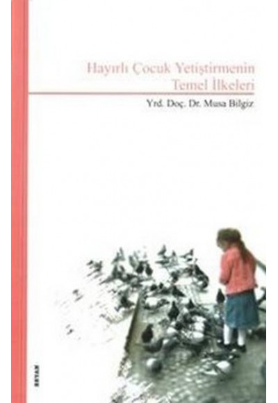 Hayırlı Çocuk Yetiştirmenin Temel İlkeleri
