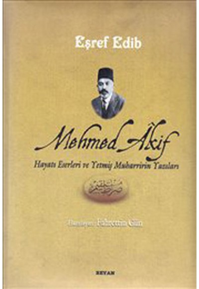 Mehmed Akif Hayatı Eserleri ve Yetmiş Muharririn Yazıları