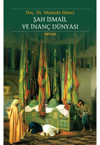 Şah İsmail ve İnanç Dünyası