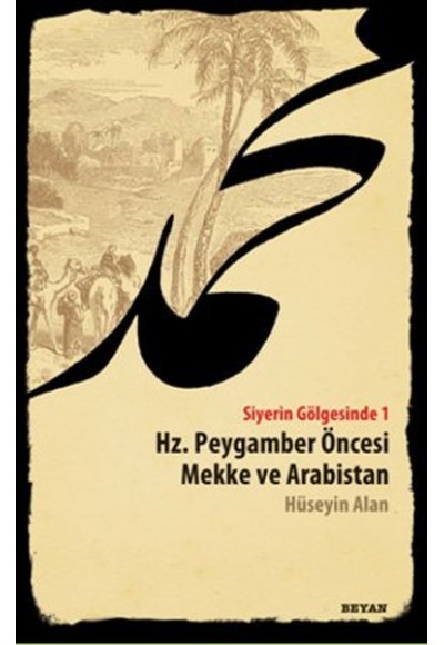 Siyerin Gölgesinde 1  Hz. Peygamber Öncesi Mekke ve Arabistan