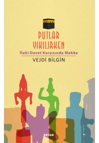 Putlar Yıkılırken; İlahi Davet Karşısında Mekke