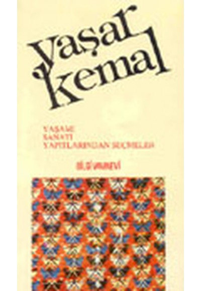 Yaşar Kemal Yaşamı, Sanatı, Yapıtlarından Seçmeler